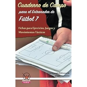 Cuaderno de campo para el entrenador de fútbol 7. Fichas para ejercicios (Spanish Edition)