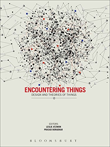 Encountering Things: Design and Theories of Things by Leslie Atzmon, Prasad Boradkar