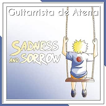 Sadness And Sorrow From Naruto By Guitarrista De Atena On Amazon Music Amazon Com