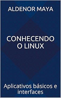 Livro Conhecendo o Linux: Aplicativos básicos e interfaces