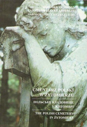 Cmentarz polski w Zytomierzu / The Polish Cemetery in Zytomierz / Pol'ske kladovysce u Zytomyri (Cmentarze na dawnych Kresach Wschodnich Rzeczypospolitej / Cemeteries in the Former Borderland of the Eastern Republic of Poland, Volume 2)