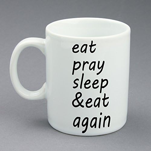 Eat Pray Sleep &amp; Eat Again, Funny Coffee Mug, White Ceramic, 11 oz