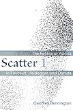 Scatter 1: The Politics of Politics in Foucault, Heidegger, and Derrida