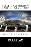 Zetetic Astronomy, Earth Not a Globe