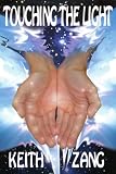 TOUCHING THE LIGHT: Gaining Wisdom Through Spiritual Discovery by Keith Zang