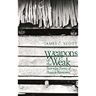 Weapons of the Weak: Everyday Forms of Peasant Resistance.