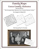 Family Maps of Coosa County, Alabama, Deluxe Edition : With Homesteads, Roads, Waterways, Towns, Cemeteries, Railroads, and More, Boyd, Gregory A., 1420314637