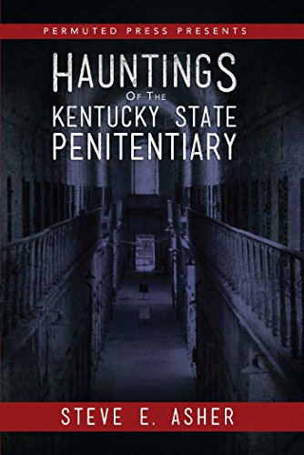 Hauntings of the Kentucky State Penitentiary (Permuted Press Presents) by Steve E. Asher
