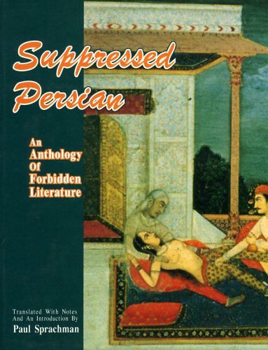 Suppressed Persian: An Anthology of Forbidden Literature (Bibliotheca Iranica: Literature Series)