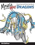 Manga to the Max Dragons: Drawing and Coloring Book (Design Originals) 32 Awesome Dragons to Color, Their Story, Stats, Powers, and Profiles, and a 7-Step Lesson to Creating Your Own Manga Character by Erik DePrince