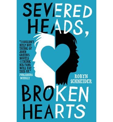 [(Severed Heads, Broken Hearts )] [Author: Robyn Schneider] [Aug-2013]