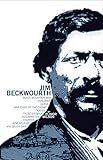 Jim Beckwourth: Black Mountain Man, War Chief of the Crows, Trader, Trapper... (Revised Edition) by 