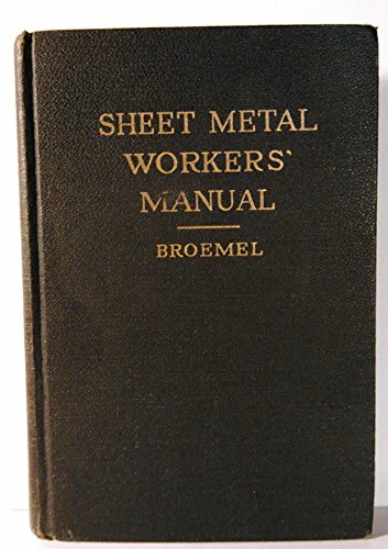 Sheet Metal Workers Manual. A Complete,Practical Instruction Book On The Sheet Metal Industry,Machinery ANd Tools and Related Subjects Including The Oxy-Acetylene Welding And Cutting Process