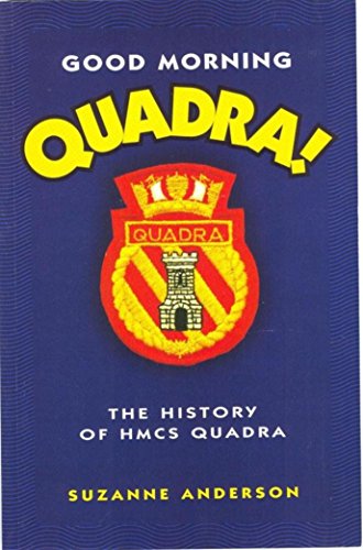 Good Morning Quadra!: The History of HMCS Quadra