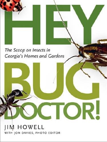 Hey, Bug Doctor!: The Scoop on Insects in Georgia's Homes and Gardens by Jim Howell