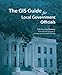 The GIS Guide for Local Government Officials