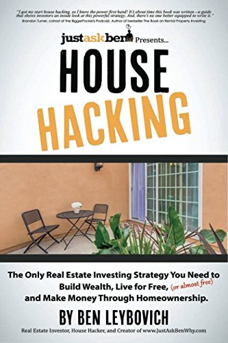 House Hacking: The Only Real Estate Investing Strategy You Need to Build Wealth, Live for Free (or almost free), and Make Money Through Homeownership.