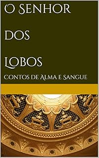 Livro O Senhor dos Lobos: Contos de Alma e Sangue (Série Alma e Sangue)