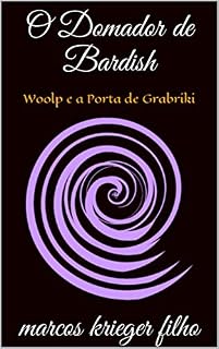 Livro O Domador de Bardish: Woolp e a Porta de Grabriki (O Domardor de Bardish Livro 2)