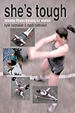 She's Tough: Extreme Fitness Training for Women by Mark Hatmaker, Kylie Hatmaker