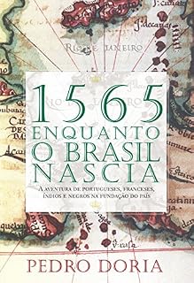 Livro 1565 - Enquanto o Brasil nascia: A aventura de portugueses, franceses, índios e negros na fundação do país