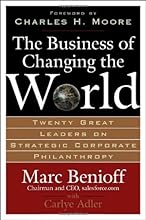 The Business of Changing the World: Twenty Great Leaders on Strategic Corporate Philanthropy