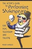 Actor's Guide to Performing Shakespeare: For Film, Television and Theatre by 