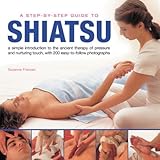 Image de A Step-By-Step Guide to Shiatsu: An easy-to-follow illustrated manual for the ancient Japanese system of therapeutic pressure for health and well bei