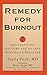 Remedy for Burnout: 7 Prescriptions Doctors Use to Find Meaning in Medicine