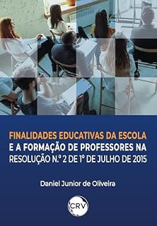 Livro Finalidades educativas da escola e a formação de professores na resolução N.º 2 de julho de 2015