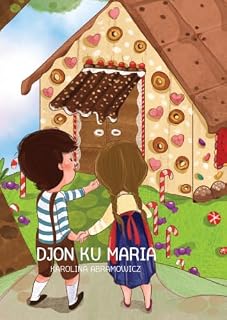 Livro Djon ku Maria (Hansel and Gretel): A Fairy Tale in Cape Verdean Creole (Kriolu Kabuverdianu) (Stória pa mininus - Livrus na Kriolu Kabuverdianu | Books in Cape Verdean Creole)
