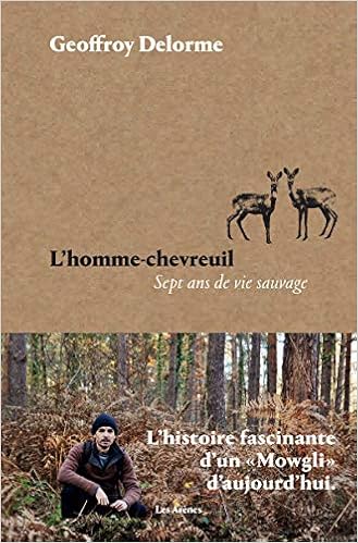 L'homme-chevreuil: Sept ans de vie sauvage : Delorme, Geoffroy: Libri - Amazon.it