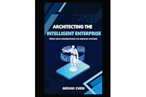 Architecting the Intelligent Enterprise: From Data Foundations to Agentic Systems