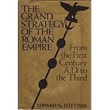 The Grand Strategy of the Roman Empire: From the First Century A.D. to the Third by Luttwak, Professor Edward N. (1976) Hardc