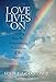 Love Lives On: Learning from the Extraordinary Encounters of the Bereaved