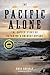 The Pacific Alone: The Untold Story of Kayaking's Boldest Voyage by Dave Shively