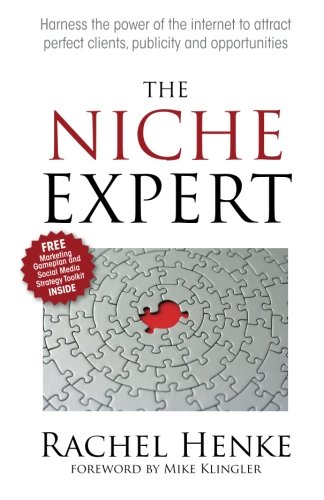 Download The Niche Expert: Harness the power of the internet to attract perfect clients, publicity and opportunities 
