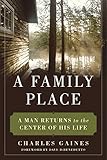 A Family Place: A Man Returns to the Center of His Life by Charles Gaines, Alexander Bridge