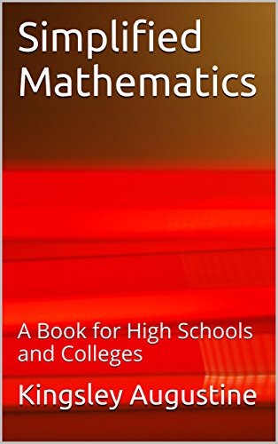 Simplified Mathematics: A Book for High Schools and Colleges
