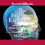 The Intention Experiment: Using Your Thoughts to Change Your Life and the World by