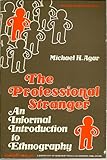 The Professional Stranger : An Informal Introduction to Ethnography, Agar, Michael H., 012043850X