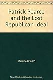 Patrick Pearse and the lost republican ideal by 