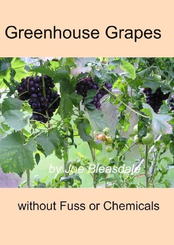 Greenhouse Grapes Without Fuss or Chemicals Kindle Edition