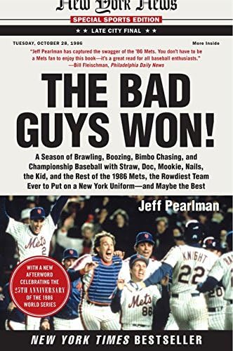 The Bad Guys Won: A Season of Brawling, Boozing, Bimbo Chasing, and Championship Baseball with Straw, Doc, Mookie, Nails, the Kid, and the Rest of the ... Put on a New York Uniform--And Maybe the Best