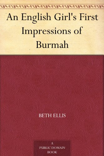 An English Girl's First Impressions of Burmah by Beth Ellis