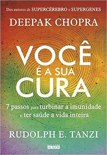 Você é a sua cura: 7 passos para turbinar a imunidade e ter saúde a vida inteira