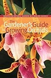 The Gardener's Guide to Growing Orchids (Brooklyn Botanic Garden All-Region Guide) by 