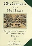 Christmas in My Heart: A Timeless Treasury of Heartwarming Stories by Joe Wheeler