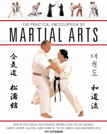 The Practical Encyclopedia of Martial Arts: Step-By-Step Photographic Instructions for Tae Kwondo, Karate, Aikdo, Ju-Jitso, Judo, Kung Fu, Tai Chi, Kendo, Iaido and Shinto Ryu