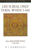 Life is Real Only Then, When 'I Am': All and Everything, Third Series (Compass) by G. I. Gurdjieff